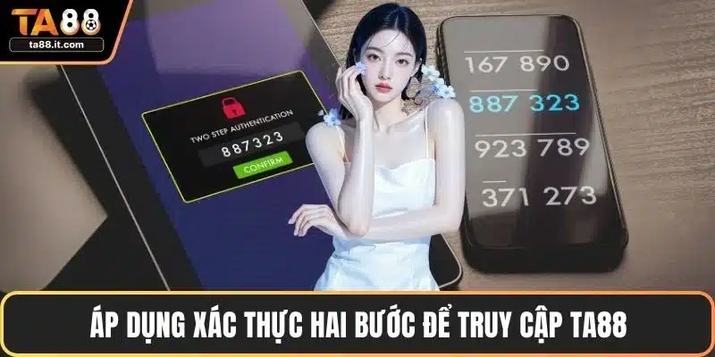Áp dụng xác thực hai bước để truy cập TA88