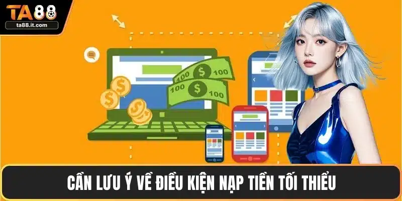 Cần lưu ý về điều kiện nạp tiền tối thiểu