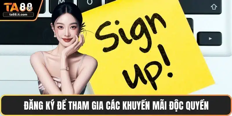 Đăng ký để tham gia các khuyến mãi độc quyền