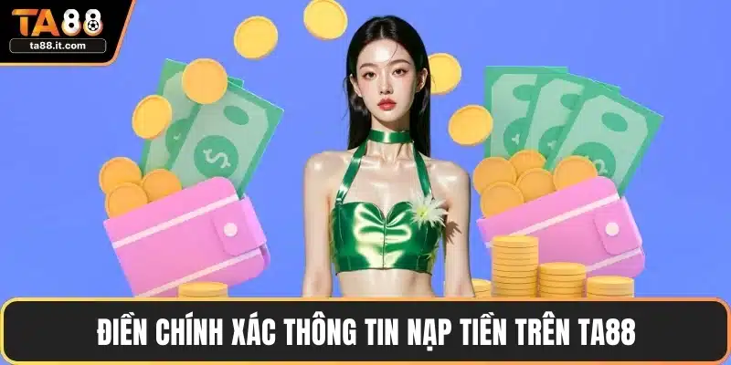 Điền chính xác thông tin nạp tiền trên TA88