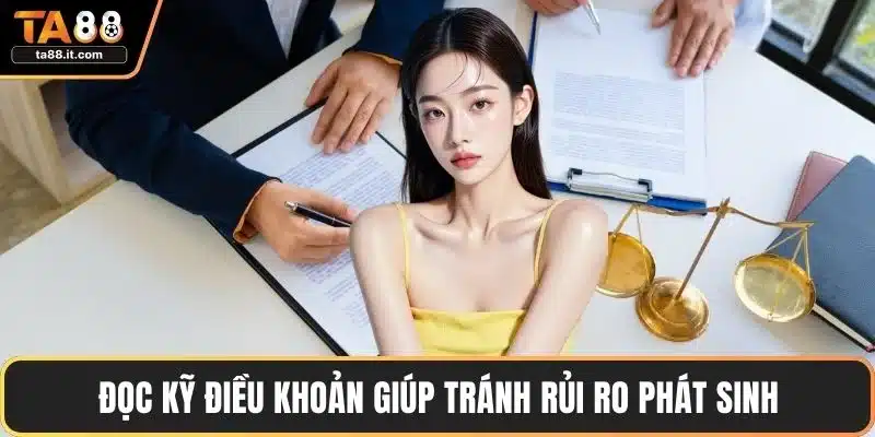 Đọc kỹ điều khoản giúp tránh rủi ro phát sinh