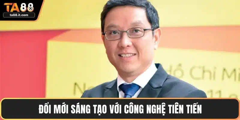 Đổi mới sáng tạo với công nghệ tiên tiến