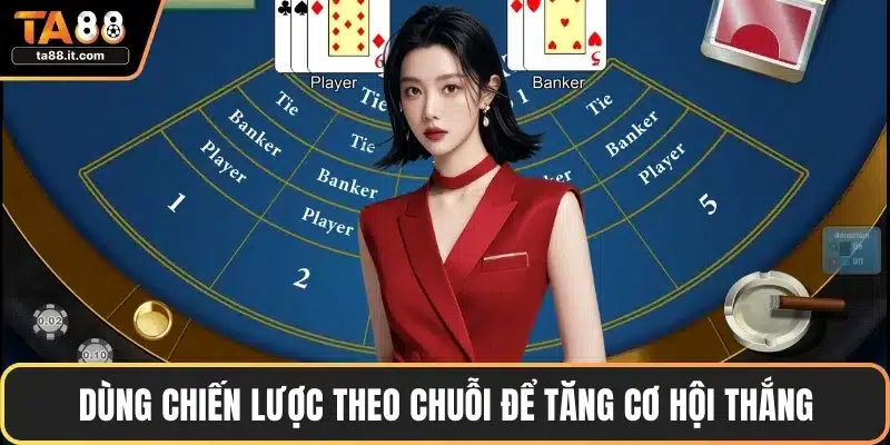 Dùng chiến lược theo chuỗi để tăng cơ hội thắng