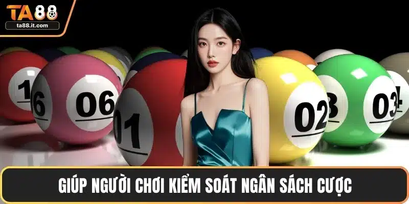 Giúp người chơi kiểm soát ngân sách cược