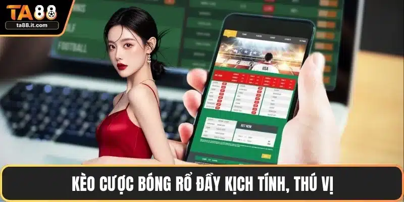 Kèo cược bóng rổ đầy kịch tính, thú vị