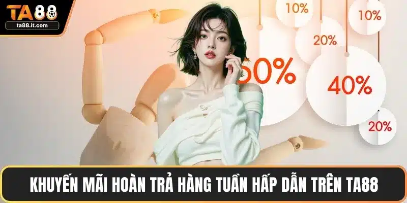 Khuyến mãi hoàn trả hàng tuần hấp dẫn trên TA88