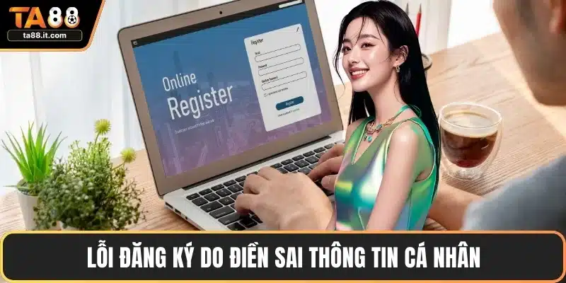 Lỗi đăng ký do điền sai thông tin cá nhân
