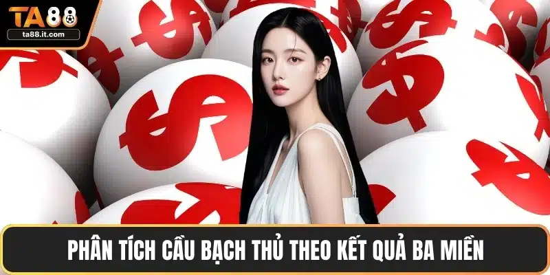 Phân tích cầu bạch thủ theo kết quả ba miền