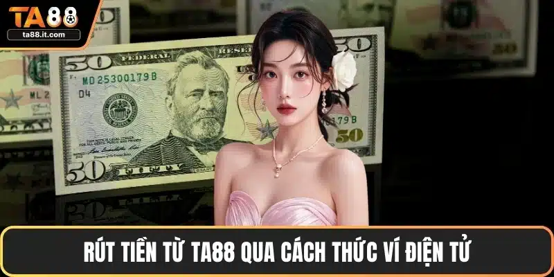 Rút tiền từ TA88 qua cách thức ví điện tử