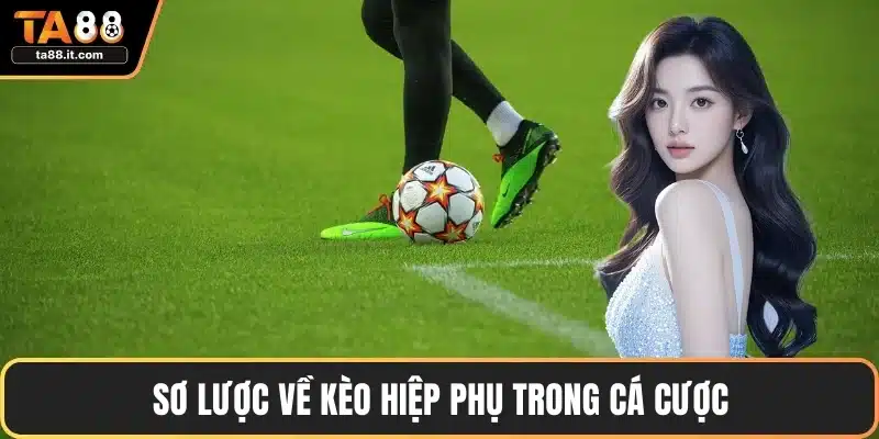 Sơ lược về kèo hiệp phụ trong cá cược