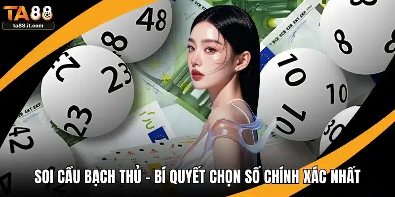 Soi Cầu Bạch Thủ - Bí Quyết Chọn Số Chính Xác Nhất
