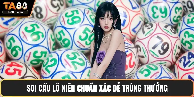 Soi cầu lô xiên chuẩn xác dễ trúng thưởng