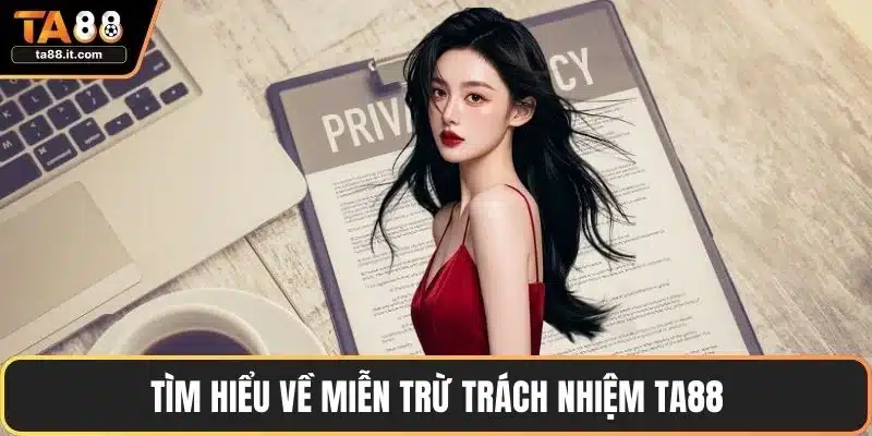 Tìm hiểu về miễn trừ trách nhiệm TA88