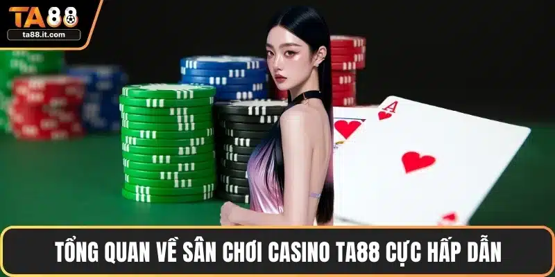 Tổng quan về sân chơi Casino TA88 cực hấp dẫn