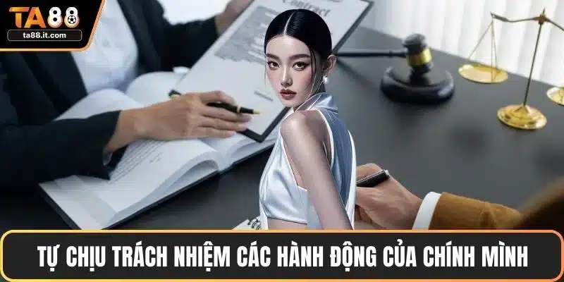 Tự chịu trách nhiệm các hành động của chính mình